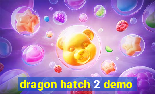 dragon hatch 2 demo